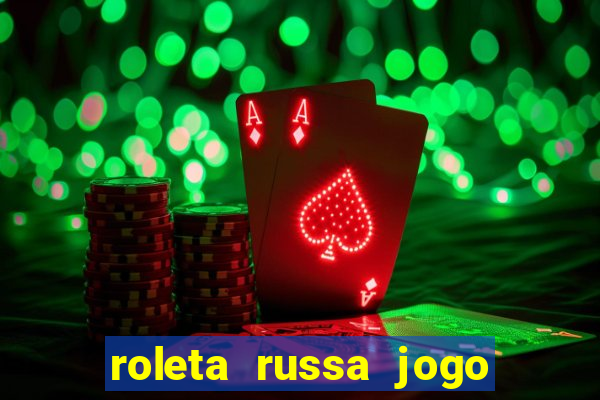 roleta russa jogo como funciona